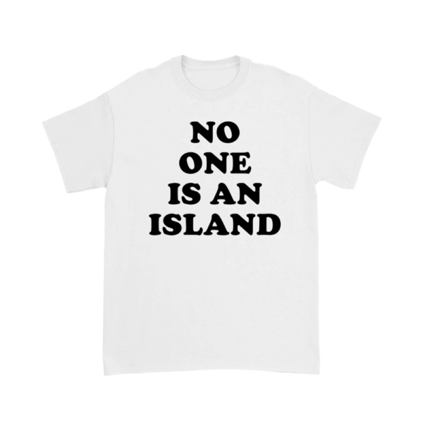 No One Is An Island White T Shirt Idles Aus